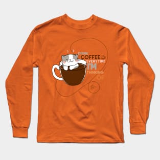 drink coffee everytime I'm thinking of Long Sleeve T-Shirt